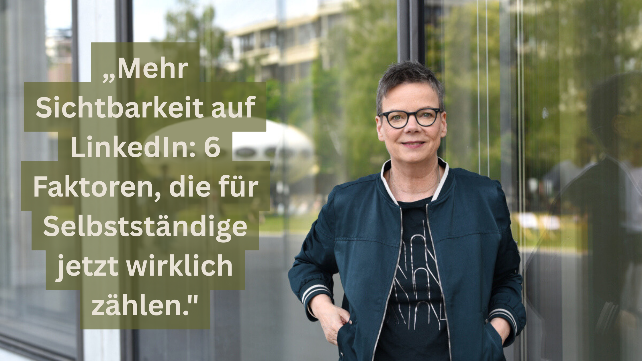Mehr Sichtbarkeit auf LinkedIn: 6 Faktoren, die für Selbstständige jetzt wirklich zählen.